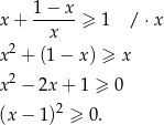 x+ 1-−-x-≥ 1 / ⋅x x x2 + (1− x) ≥ x x2 − 2x + 1 ≥ 0 2 (x− 1) ≥ 0. 