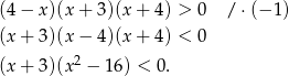 (4− x)(x + 3)(x + 4) > 0 / ⋅(− 1) (x + 3)(x − 4)(x + 4) < 0 2 (x + 3)(x − 16) < 0 . 