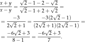  √ -- √ -- x-+-y-= √-2−--1−--2−--√-2-= x − y 2− 1+ 2+ 2 − 3 − 3(2√ 2− 1) = -√-------= --√---------√--------= 2 2 + 1 (2 2 + 1)(2 2 − 1) √ -- √ -- = −-6--2-+-3-= −-6--2-+-3. 8− 1 7 
