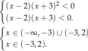 { 2 (x − 2)(x + 3) < 0 (x − 2)(x + 3) < 0. { x ∈ (− ∞ ,− 3)∪ (−3 ,2) x ∈ (− 3,2). 