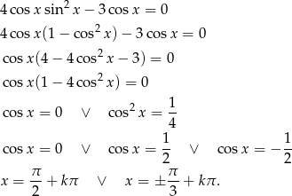  2 4 cos xsin x− 3cos x = 0 4 cos x(1− cos2x )− 3 cos x = 0 cosx (4− 4cos2 x− 3) = 0 2 cosx (1− 4cos x) = 0 2 1- cosx = 0 ∨ cos x = 4 1 1 cosx = 0 ∨ cos x = -- ∨ cos x = − -- 2 2 x = π-+ kπ ∨ x = ± π- + kπ . 2 3 
