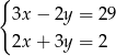 { 3x − 2y = 29 2x + 3y = 2 