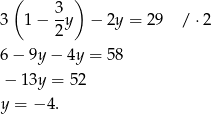  ( ) 3 3 1− -y − 2y = 29 / ⋅2 2 6− 9y − 4y = 58 − 13y = 52 y = − 4. 