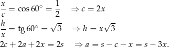 x-= cos60 ∘ = 1- ⇒ c = 2x c 2 h ∘ √ -- √ -- --= tg 60 = 3 ⇒ h = x 3 x 2c+ 2a+ 2x = 2s ⇒ a = s− c − x = s − 3x . 