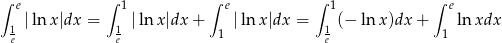 ∫ e ∫ 1 ∫ e ∫ 1 ∫ e |lnx |dx = |ln x|dx + |ln x|dx = (− lnx )dx+ ln xdx 1e 1e 1 1e 1 