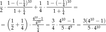  1 10 1 10 1-⋅ 1-−-(−-4-) + 1⋅ 1−--(−-4)-- = 2 1 + 14 4 1+ 14 ( ) 410−1 1- 1- --410-- 3- 4-10-−-1 3(410 −-1) = 2 + 4 ⋅ 5 = 4 ⋅ 5 ⋅49 = 5 ⋅410 4 