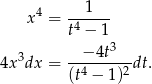  x4 = --1--- t4 − 1 − 4t3 4x3dx = --4-----2dt. (t − 1 ) 