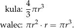  4 kula: -πr 3 3 walec: πr2 ⋅r = πr 3. 