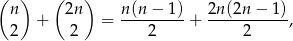 ( ) ( ) n 2n n(n − 1) 2n(2n − 1) + = ---------+ -----------, 2 2 2 2 