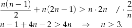  n(n − 1) 2 ---------+ n(2n − 1) > n ⋅2n / ⋅-- 2 n n − 1 + 4n − 2 > 4n ⇒ n > 3. 