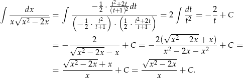 ∫ ∫ 1 t2+2t- ∫ -√--dx----- (-----−-2 ⋅)(t+(1)2dt---)- dt- 2- x x2 − 2x = 1 -t2- 1 t2+2t- = 2 t2 = − t + C − 2 ⋅t+1 ⋅ 2 ⋅ t+1 2 2(√x--2 −-2x-+ x) = − √-------------+ C = − ----------------- + C = x2 − 2x − x x 2 − 2x − x2 √x-2-−-2x-+ x √x -2 −-2x- = --------------+ C = ---------- + C . x x 