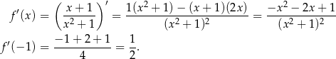  ( ) ′ ′ x-+-1-- 1(x2-+-1)−--(x+--1)(2x)- −x-2-−-2x-+-1- f (x) = x2 + 1 = (x2 + 1)2 = (x2 + 1)2 f ′(− 1) = −-1+--2+--1 = 1-. 4 2 