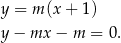 y = m (x + 1) y− mx − m = 0. 