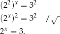  2 x 2 (2 ) = 3 (2x)2 = 32 / √ - x 2 = 3. 