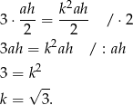  2 3 ⋅ ah-= k-ah- / ⋅2 2 2 3ah = k2ah / : ah 2 3 = k -- k = √ 3. 
