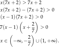 x (7x + 2) > 7x + 2 x (7x + 2)− (7x + 2) > 0 (x − 1 )(7x+ 2) > 0 ( ) 2- 7 (x− 1) x + 7 > 0 ( ) x ∈ − ∞ ,− 2- ∪ (1,+ ∞ ). 7 