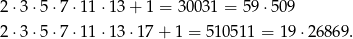 2⋅ 3⋅5 ⋅7 ⋅11⋅ 13+ 1 = 3003 1 = 59 ⋅509 2⋅ 3⋅5 ⋅7 ⋅11⋅ 13⋅ 17+ 1 = 5105 11 = 19 ⋅26869 . 