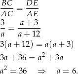 -BC- = DE-- AC AE 3- -a+--3- a = a + 12 3(a + 12) = a(a+ 3) 3a + 36 = a2 + 3a 2 a = 3 6 ⇒ a = 6. 