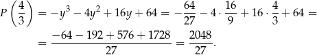  ( ) 4- 3 2 64- 1-6 4- P 3 = −y − 4y + 16y + 6 4 = − 27 − 4 ⋅ 9 + 16⋅ 3 + 64 = − 6 4− 1 92+ 576 + 1728 204 8 = -------------------------= -----. 27 27 