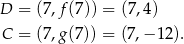 D = (7,f (7)) = (7,4) C = (7,g (7)) = (7,− 12). 