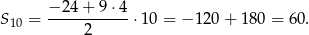  − 24 + 9 ⋅4 S10 = ----------- ⋅10 = −1 20+ 180 = 60 . 2 