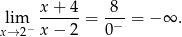  x-+-4- -8- lx→im2− x − 2 = 0− = − ∞ . 