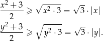  2 ----- x--+-3- √ 2 √ -- 2 ≥ x ⋅3 = 3⋅ |x | y2 + 3 ∘ ----- √ -- -------≥ y2 ⋅3 = 3 ⋅|y|. 2 