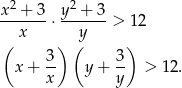 x2 + 3 y2 + 3 ------⋅ -------> 12 ( x ) (y ) 3- 3- x + x y + y > 12. 
