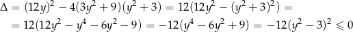  2 2 2 2 2 2 Δ = (1 2y) − 4(3y + 9)(y + 3) = 12(1 2y − (y + 3) ) = = 1 2(12y2 − y4 − 6y2 − 9) = − 12(y 4 − 6y 2 + 9) = − 12(y2 − 3)2 ≤ 0 