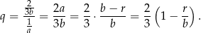  -2 ( ) q = 3b-= 2a-= 2-⋅ b−-r = 2- 1− r- . 1a 3b 3 b 3 b 