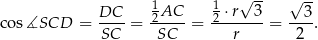  1 1 √ -- √ -- cos ∡SCD = DC--= 2AC--= 2-⋅r--3-= --3. SC SC r 2 