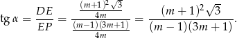  (m+ 1)2√ 3 √ -- DE-- ----4m------ --(m--+-1)2--3--- tg α = EP = (m−1)(3m+1)-= (m − 1)(3m + 1 ). 4m 
