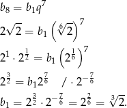  7 b8 = b 1q √ -- ( 6√ -)7 2 2 = b1 2 1 ( 1)7 21 ⋅22 = b 1 2 6 3 7 7 2 2 = b126 / ⋅2 −6 3 −7 2 √3-- b1 = 2 2 ⋅2 6 = 2 6 = 2. 