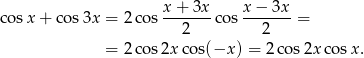 cos x+ cos3x = 2 cos x-+-3x-co s x-−-3x = 2 2 = 2 cos2x cos(−x ) = 2 cos 2xco sx. 