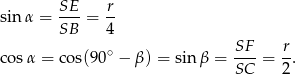 sinα = SE- = r- SB 4 ∘ SF r cos α = cos(90 − β ) = sin β = SC- = 2-. 