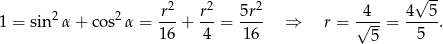  √ -- 2 2 r2 r2 5r2 4 4 5 1 = sin α + co s α = --+ -- = ---- ⇒ r = √---= -----. 16 4 16 5 5 
