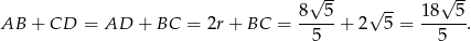  √ -- √ -- 8--5- √ -- 18--5- AB + CD = AD + BC = 2r + BC = 5 + 2 5 = 5 . 