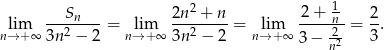  --Sn---- 2n2-+-n- 2-+--1n- 2- nl→im+ ∞ 3n2 − 2 = n→lim+ ∞ 3n2 − 2 = nl→im+∞ 3 − -2 = 3. n2 