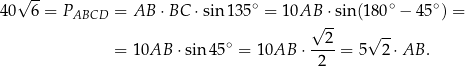  √ -- ∘ ∘ ∘ 40 6 = PABCD = AB ⋅BC ⋅sin 135 = 10AB ⋅sin(180 − 45 ) = √ 2- √ -- = 10AB ⋅sin 45∘ = 10AB ⋅ ----= 5 2 ⋅AB . 2 