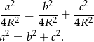  a2 b2 c2 ---- = ---- + ---- 4R 2 4R 2 4R 2 a2 = b2 + c2. 