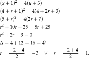  2 (x + 1) = 4(y+ 3) (4 + r + 1)2 = 4(4 + 2r + 3) (5 + r)2 = 4(2r + 7) 2 r + 10r + 25 = 8r + 28 r2 + 2r − 3 = 0 2 Δ = 4 + 12 = 1 6 = 4 − 2− 4 −2 + 4 r = -------= − 3 ∨ r = -------= 1. 2 2 