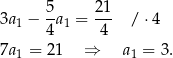  5 21 3a1 − --a1 = --- / ⋅4 4 4 7a1 = 2 1 ⇒ a1 = 3. 