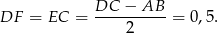 DF = EC = DC--−-AB-- = 0,5. 2 