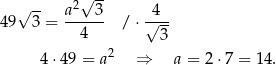  √ -- √ -- a2 3 4 49 3 = ------ /⋅ √--- 4 3 4 ⋅49 = a2 ⇒ a = 2 ⋅7 = 14. 