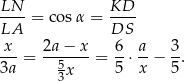 LN KD ---- = cos α = ---- LA DS -x-= 2a-−-x-= 6-⋅ a-− 3. 3a 5x 5 x 5 3 