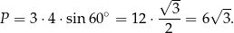  √ -- ∘ 3 √ -- P = 3⋅ 4⋅sin 60 = 12 ⋅-2--= 6 3. 