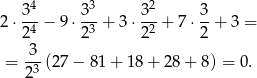 3-4 3-3 32- 3- 2 ⋅2 4 − 9 ⋅2 3 + 3⋅ 22 + 7⋅ 2 + 3 = 3 = -3-(2 7− 81+ 18+ 28+ 8) = 0. 2 