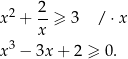  2 x2 + -- ≥ 3 / ⋅x x x3 − 3x + 2 ≥ 0. 
