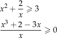 x2 + 2-≥ 3 x x3 + 2 − 3x -----x------≥ 0 