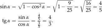 ∘ ------- ∘ --- ∘ ---------- 9 16 4 sin α = 1− co s2α = 1− ---= ---= -- 25 25 5 -sin-α 45- 4- tg α = co sα = 3 = 3. 5 